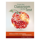 From the Classroom to the Test: How to Improve Student Achievement on the Summative ELA Assessments (Maupin House)